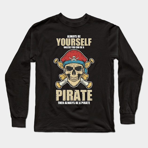 Always Be A Pirate Long Sleeve T-Shirt by Flyprint